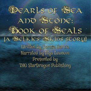 Pearls of Sea and Stone: Book of Seals: A Selkies' Skins Story, Teresa Garcia