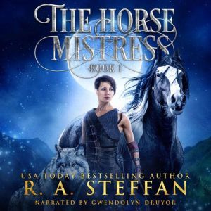 Horse Mistress, The: Book 1, R. A. Steffan