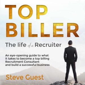 Top Biller: The life of a Recruiter, Steve Guest