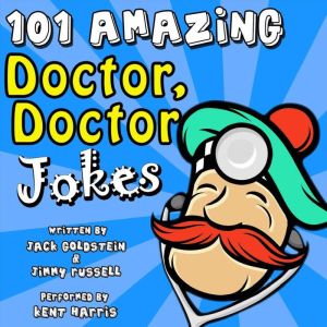 101 Amazing Doctor Doctor Jokes: 66% Hilarious, Jack Goldstein