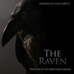The Raven - The Original Story: As written by the Brothers Grimm, The Brothers Grimm