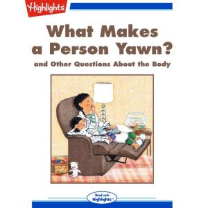 What Makes a Person Yawn?: and Other Questions About the Body, Highlights for Children