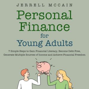 Personal Finance For Young Adults: 7 Simple Steps To Gain Financial Literacy, Become Debt Free, Generate Multiple Sources Of Income And Achieve Financial Freedom, Jerrell Mccain