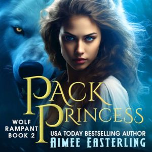 Pack Princess: Werewolf Romantic Urban Fantasy, Aimee Easterling