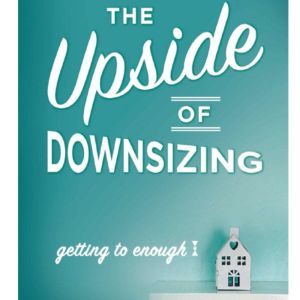 The Upside of Downsizing: Getting to Enough, Sara B. Hart