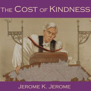 The Cost of Kindness, Jerome K. Jerome