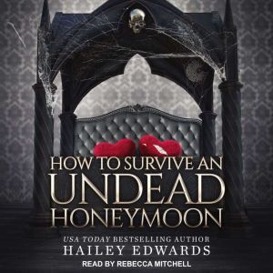 The Epilogues: Part II: How to Survive an Undead Honeymoon, Hailey Edwards