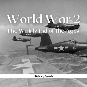 World War 2: The Whirlwind of the Ages, History Nerds