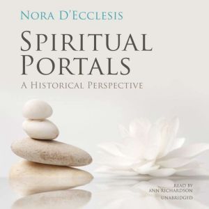 Spiritual Portals: A Historical Perspective, Nora D’Ecclesis