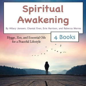 Spiritual Awakening: Hygge, Zen, and Essential Oils for a Peaceful Lifestyle, Rebecca Morres
