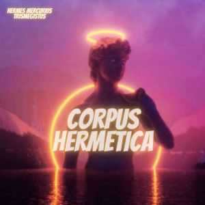 Corpus Hermetica, Hermes Mercurius Trismegistus