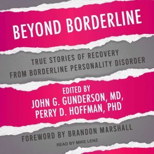 Beyond Borderline: True Stories of Recovery from Borderline Personality Disorder, John G. Gunderson