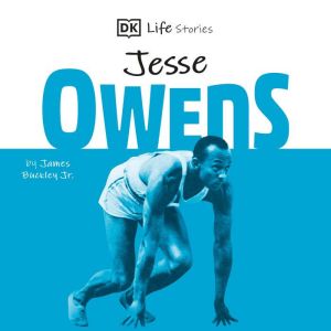 DK Life Stories Jesse Owens: Amazing people who have shaped our world, James Buckley, Jr.