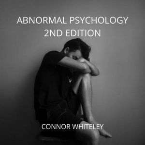 Abnormal Psychology: 2nd Edition, Connor Whiteley
