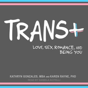 Trans+: Love, Sex, Romance, and Being You, MBA Gonzales
