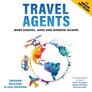 Travel Agents: More Scrapes, Japes and Narrow Escapes, Graham Williams and Lisa Jackson