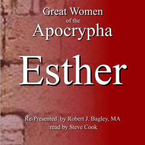 Great Women of The Apocrypha: Esther, Robert Bagley