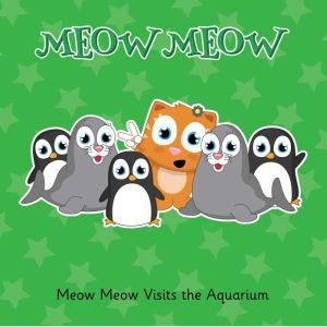 Meow Meow Visits the Aquarium: A Watery Adventure, Eddie Broom