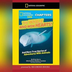 National Geographic Kids Chapters: The Whale Who Won Hearts: And More True Stories of Adventures with Animals, Kathleen Weidner Zoehfeld
