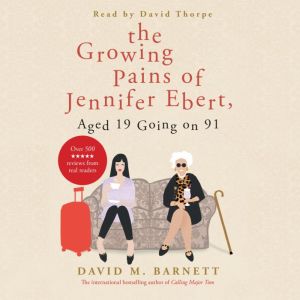 The Growing Pains of Jennifer Ebert, Aged 19 Going on 91: The feel good, uplifting comedy, David M. Barnett
