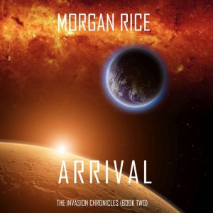 Arrival 
: A Science Fiction Thriller, Morgan Rice