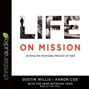 Life on Mission: Joining the Everyday Mission of God, Dustin Willis