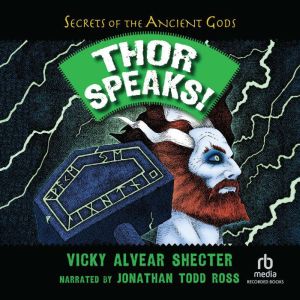 Thor Speaks!: A Guide to the Realms by the Norse God of Thunder, Vicky Alvear Shecter