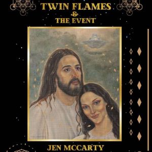 Twin Flames & The Event: A Message for the 144,000 Lightworkers: Twin Flames, 144,000,, Jen McCarty