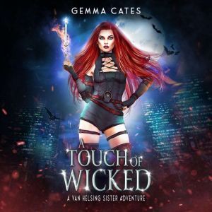 A Touch of Wicked: A spicy hot Van Helsing sister adventure, Gemma Cates