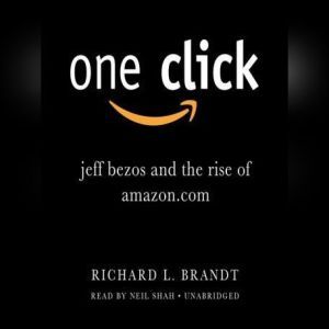 One Click: Jeff Bezos and the Rise of Amazon.com, Richard L. Brandt