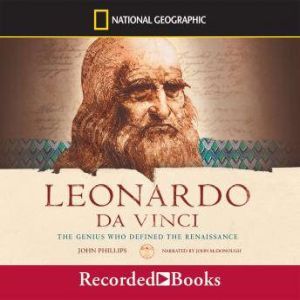 Leonardo da Vinci: The Genius Who Defined the Renaissance, John Phillips