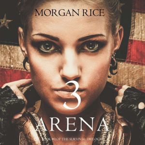 Arena 3 (Book #3 of the Survival Trilogy), Morgan Rice