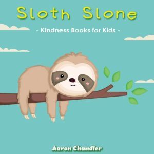 Sloth Slone Kindness Books for Kids : Bedtime Stories for Kids Ages 3-5: Magic of Thank you, Aaron Chandler