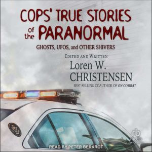 Cops' True Stories of the Paranormal: Ghosts, UFOs, and Other Shivers, Loren W. Christensen