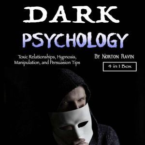 Dark Psychology: Toxic Relationships, Hypnosis, Manipulation, and Persuasion Tips, Norton Ravin