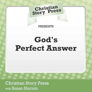 Christian Story Press Presents God's Perfect Answer, Christian Story Press