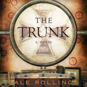The Trunk,: Deceit and Intrigue in the last Desperate Days of the Nazi Third Reich, Dale L. Rollings