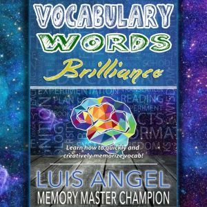 Vocabulary Words Brilliance: Learn How to Quickly and Creatively Memorize and Remember English Dictionary Vocab Words for SAT, ACT, & GRE Test Prep It, Luis Angel Echeverria