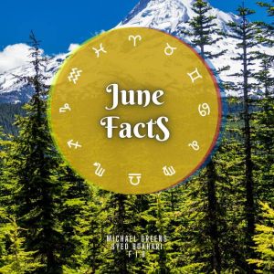 June Facts: Short Read From The Book What Does The Month Of Your Birth Reveal About You, Michael Greens