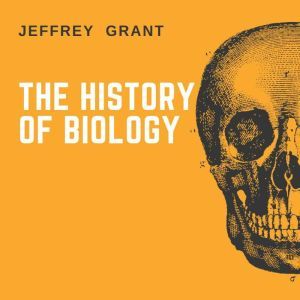 The History of Biology, Jeffrey Grant