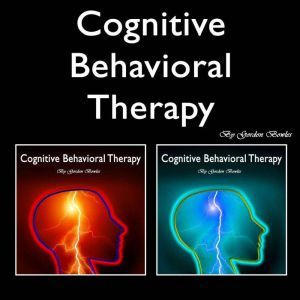 Cognitive Behavioral Therapy: Overcoming Anxiety and Personality Disorders, Gordon Bowles