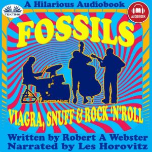 Fossils: Viagra, Snuff And Rock`N`Roll, Robert A Webster