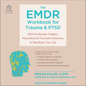 The EMDR Workbook for Trauma and PTSD: Skills to Manage Triggers, Move Beyond Traumatic Memories, and Take Back Your Life, LCSW Salar