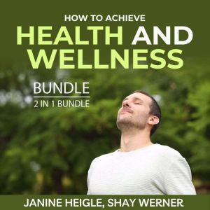 How to Achieve Health and Wellness Bundle, 2 in 1 Bundle, Janine Heigle