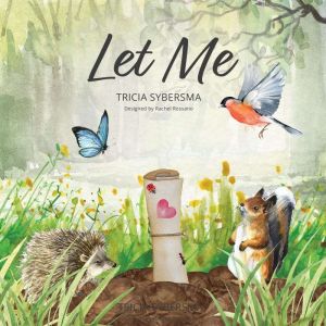 Let Me: A love letter from the Earth, Tricia Sybersma