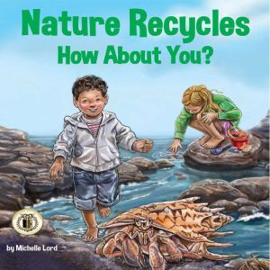 Nature Recycles - How About You?, Michelle Lord