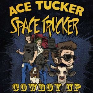 Cowboy Up: An Ace Tucker Space Trucker Adventure, James R. Tramontana