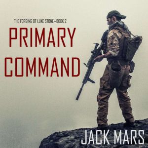 Primary Command: The Forging of Luke StoneBook #2 
, Jack Mars
