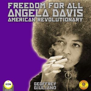 Freedom for All Angela Davis American Revolutionary, Geoffrey Giuliano
