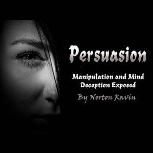 Persuasion: Manipulation and Mind Deception Exposed, Norton Ravin
